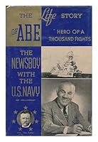 Life Story of ABE The Newsboy with the U. S. Navy Hero of A Thousand Fights B000JD45ZE Book Cover