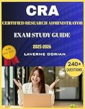 CERTIFIED RESEARCH ADMINISTRATOR EXAM STUDY GUIDE 2025-2026: Over 240+ Practice Questions, detailed Answer Explanations and Exam Tips