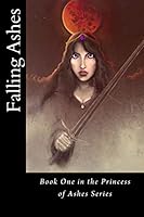 Falling Ashes: Book One of the Princess of Ashes Series 1503168476 Book Cover