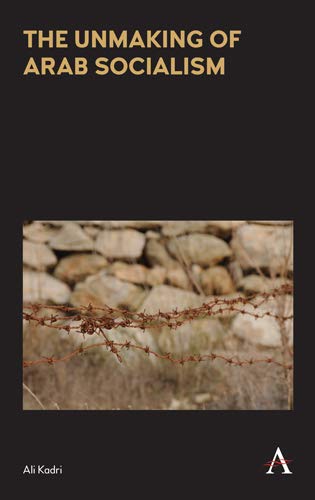 The Unmaking of Arab Socialism (Anthem Frontiers of Global Political Economy and Development)