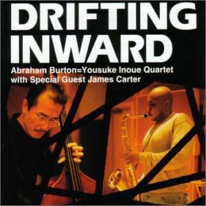 JAMES CARTER (3) ABRAHAM BURTON=YOUSUKE INOUE QUA - Drifting Inward - Disque CD