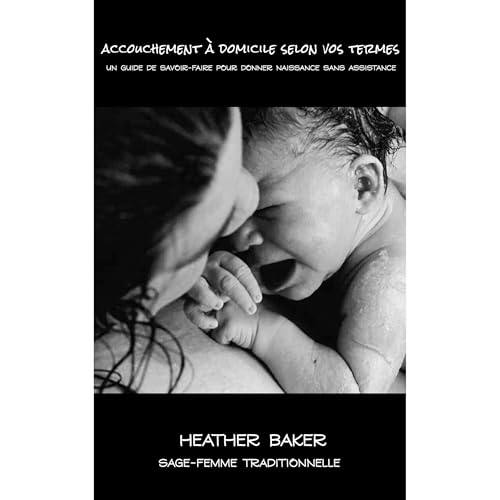 Accouchement &agrave; domicile selon vos termes Audiolibro Por Heather Baker arte de portada