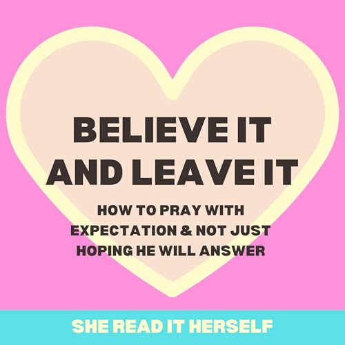Believe it & Leave it : HOW TO PRAY w/expectation instead of hope! Christian Women Podcast : Woman Bible Study : spirituality