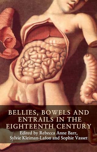 Bellies, Bowels And Entrails In The Eighteenth Century: Banning Them, Securing Us?: 5 (Seventeenth- And Eighteenth-Century Studies)