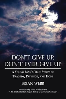 Paperback Don't Give Up, Don't Ever Give Up: A Young Man's True Story of Tragedy, Patience, and Hope Book