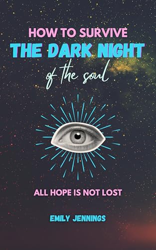 How to Survive the Dark Night of the Soul: All Hope is Not Lost