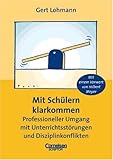 Mit Schülern klarkommen. Professioneller Umgang mit Unterrichtsstörungen und Disziplinkonflikten - Gert Lohmann