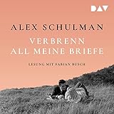 Verbrenn all meine Briefe - Alex Schulman Fabian Busch Verlag: Der Audio Verlag 