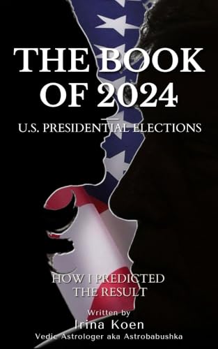 The Book of U.S.Presidential Elections 2024: How I predicted the Result