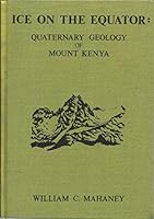 Ice on the Equator: Quaternary Geology of Mount Kenya, East Africa 0940473194 Book Cover