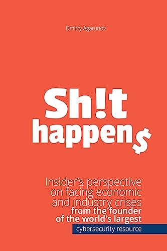 Sh!t Happens: Insider’s perspective on facing economic and industry crises from the founder of the world's largest cybersecurity resource xakep.ru