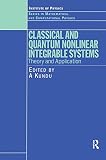  Classical and Quantum Nonlinear Integrable Systems: Theory and Applications (Series in Mathematical and Computational Physics)
