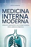 Medicina Interna Moderna: Principi, diagnosi e gestione clinica per il medico pratico