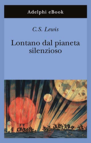 Lontano dal pianeta silenzioso (Trilogia cosmica Vol. 1)