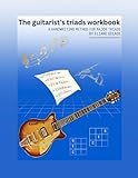  The Guitarist\'s Triads Workbook: A Handwriting Method for Major Triads (Eliane Delage Guitar Workbooks, Band 1)