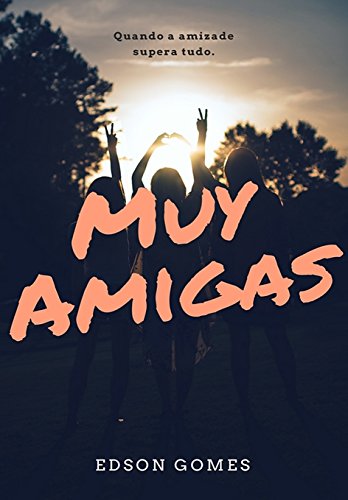 MUY AMIGAS: Quando a amizade supera tudo.