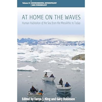 At Home on the Waves: Human Habitation of the Sea from the Mesolithic to Today