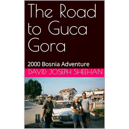 The Road to Guca Gora by DAVID JOSEPH SHEEHAN