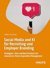 Social Media und KI für Recruiting und Employer Branding: Strategien, Tools und Best Practices für innovatives Talent Acquisition Management (Haufe Fachbuch)