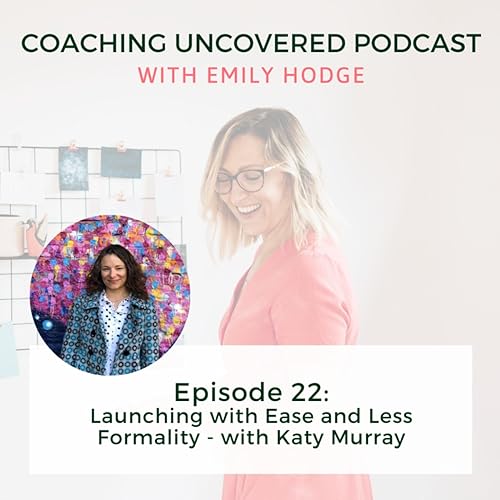 Episode 22: Launching with Ease and Less Formality - with Katy Murray