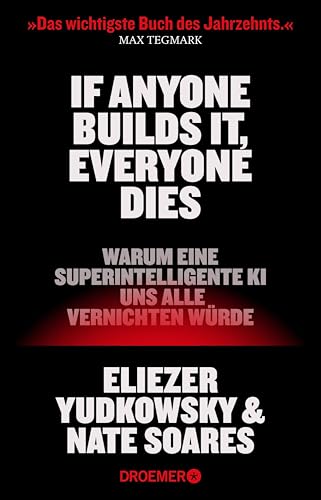 If Anyone Builds It, Everyone Dies: Warum eine superintelligente KI uns alle vernichten würde | Der New York Times Bestseller (German Edition)