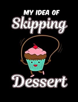 My Idea Of Skipping Dessert: Funny Quotes and Pun Themed College Ruled Composition Notebook