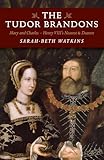 The Tudor Brandons: Mary and Charles - Henry VIII's Nearest & Dearest