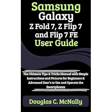 Samsung Galaxy Z Fold 7, Z Flip 7 and Flip 7 FE User Guide: The Ultimate Tips & Tricks Manual with Simple Instructions and Pictures for Beginners & Advanced ... Operate the Smartphones (English Edition)