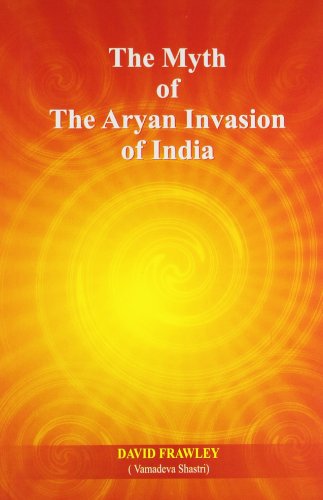 Myth of the Aryan Invasion of India Myth of the Aryan Invasion of India