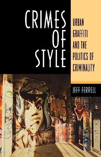 Crimes Of Style: Urban Graffiti and the Politics of Criminality