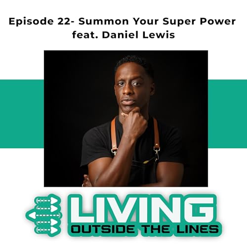 #22- Summon Your Super Power- Why authenticity is your greatest weapon in business feat. Daniel Lewis