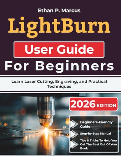 LightBurn User Guide For Beginners: Learn Laser Cutting, Engravin...