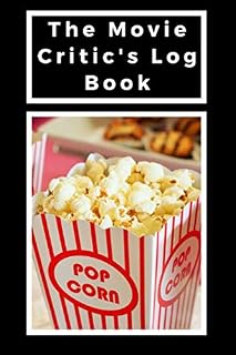 The Movie Critic's Log Book: For People Who Love To Watch And Review Movie (110 pages, 6’’x 9’’)