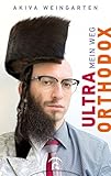 Ultraorthodox: Mein Weg - Akiva Weingarten 