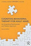Cognitive-Behavioral Therapy for Adult ADHD: An Integrative Psychosocial and Medical Approach