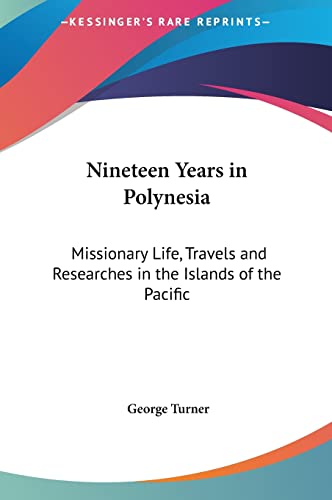 Nineteen Years in Polynesia: Missionary Life, Travels and Researches in the Islands of the Pacific