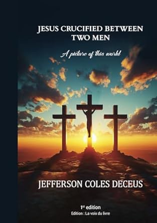 Jesus crucified between two men : a picture of this world: Deceus