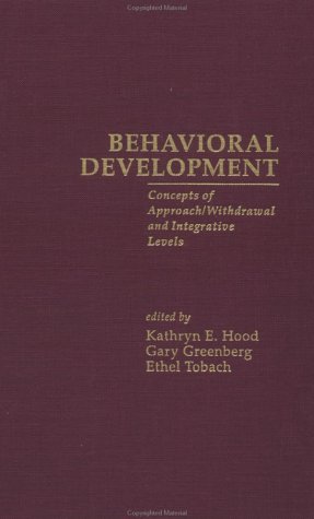 Behavioral Development: Concepts of Approach/Withdrawal and Integrative Levels (Research in Developmental and Comparative Psychology)