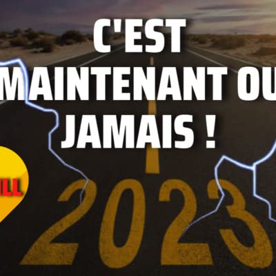 C'est maintenant ou jamais !