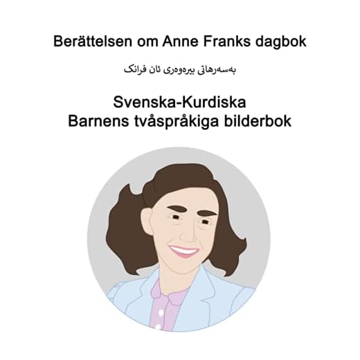 Svenska-Kurdiska Berättelsen om Anne Franks dagbok Barnens tvåspråkiga bilderbok