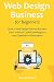 Web Design Business for Beginners: Start a Web Design Service Business Even Without Code Knowledge or Any Experience Whatsoever