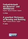 Fachwörterbuch der Brauereipraxis und Abfüllpraxis, Englisch-Deutsch, Deutsch-Englisch: A practical Dictionary of Brewing and Bottling English-German / German-English