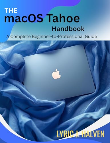 The macOS Tahoe Handbook: A Complete Beginner-to-Professional Guide (programming and modern tech tutorial for beginners and professionals Book 3)