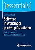 Software in Workshops perfekt präsentieren: So begeistern und gewinnen Sie Kunden für sich (essentials)