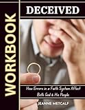 Deceived: How Errors in a Faith System Affect Both God & His People (A Biblical Study on Deception)