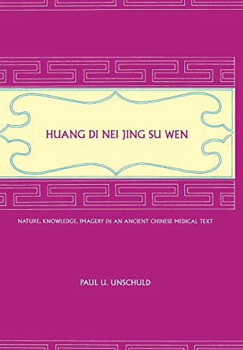 Huang Di Nei Jing Su Wen: Nature, Knowledge, Imagery in an Ancient Chinese Medical Text