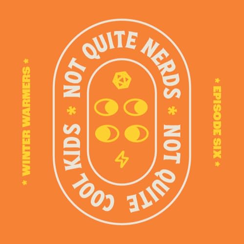 Winter Warmers &mdash; Not Quite Nerds Not Quite Cool Kids &bull; Ep. 6