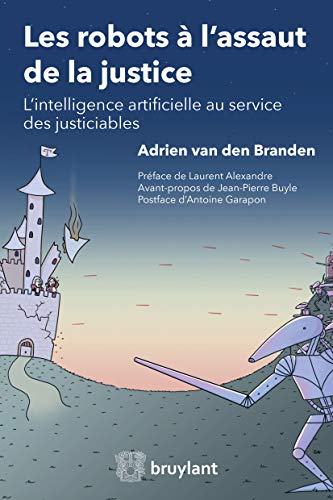 Les robots à l'assaut de la justice: L'intelligence artificielle au service des justiciables (LSB. HORS COLL.) Les robots à l'assaut de la justice: L'intelligence artificielle au service des justiciables (LSB. HORS COLL.)