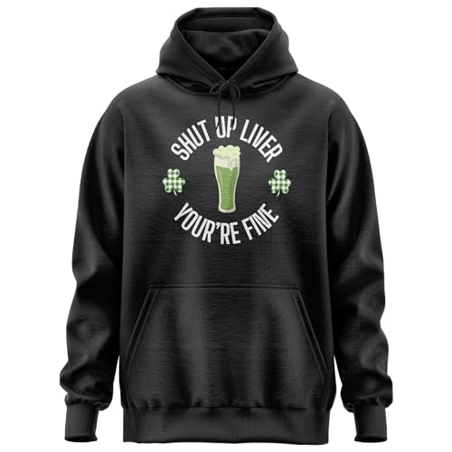 Shut Up Liver Youre Fine Hoodie, St Patricks Day Graphic Hoody, Beer Lovers Hoodie for Men Women Black