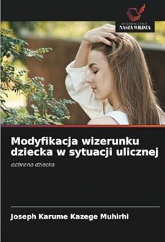 Modyfikacja wizerunku dziecka w sytuacji ulicznej: ochrona dziecka (Polish Edition)